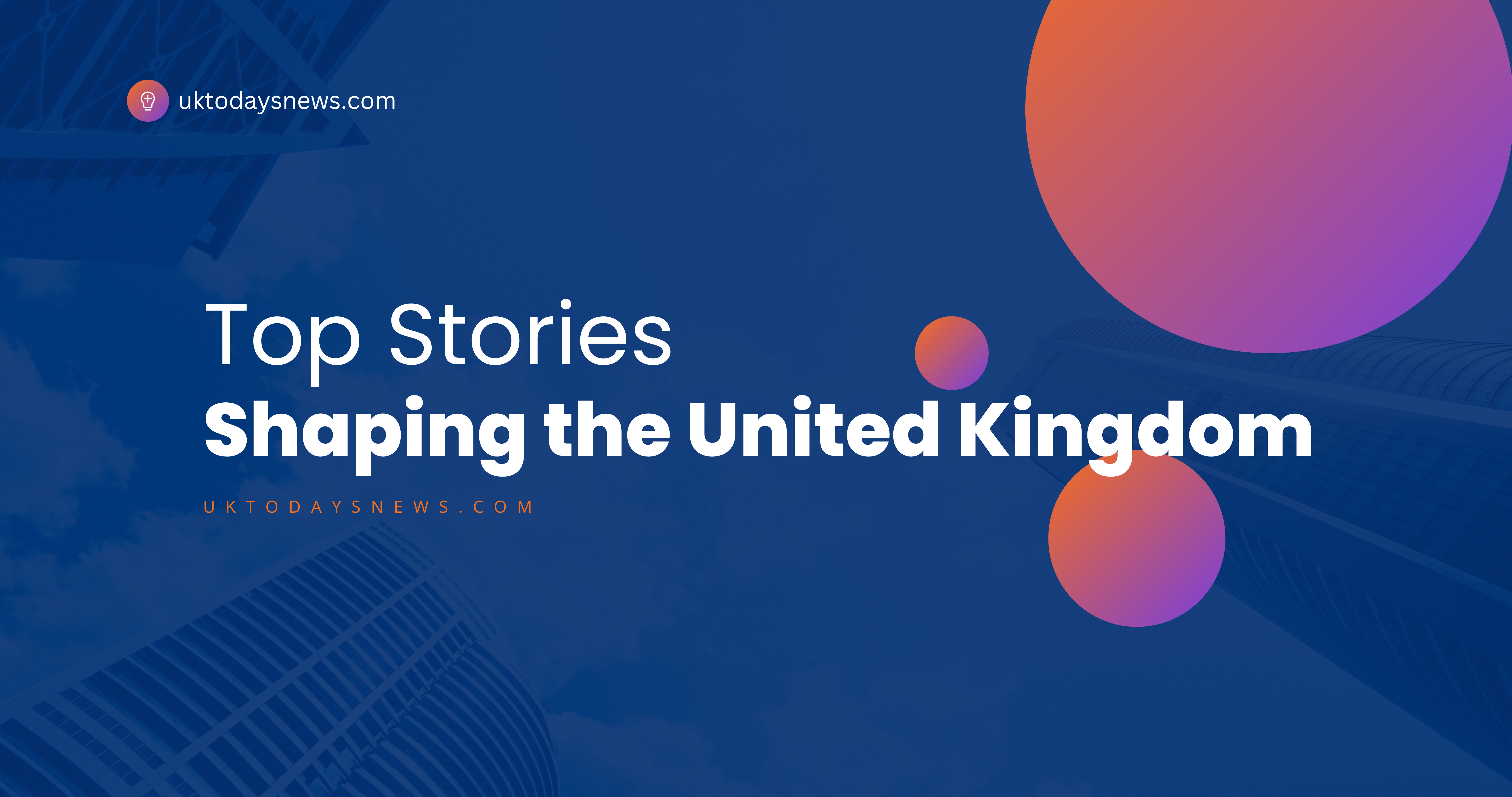 top-stories-shaping-the-united-kingdom-today